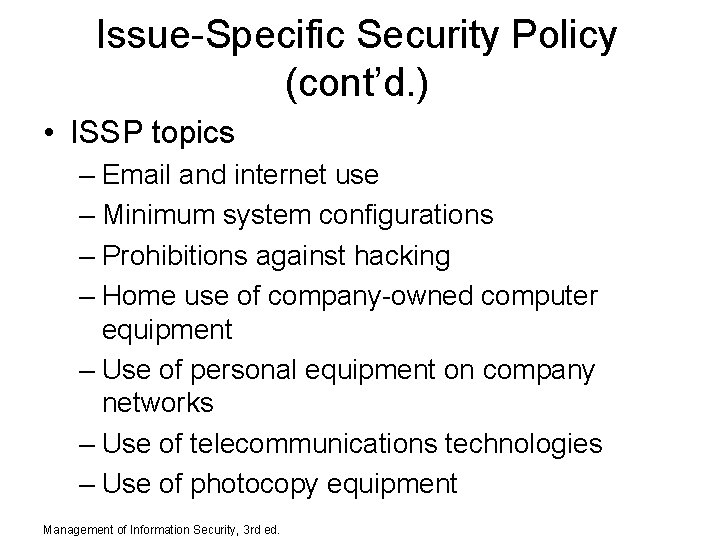 Issue-Specific Security Policy (cont’d. ) • ISSP topics – Email and internet use –
