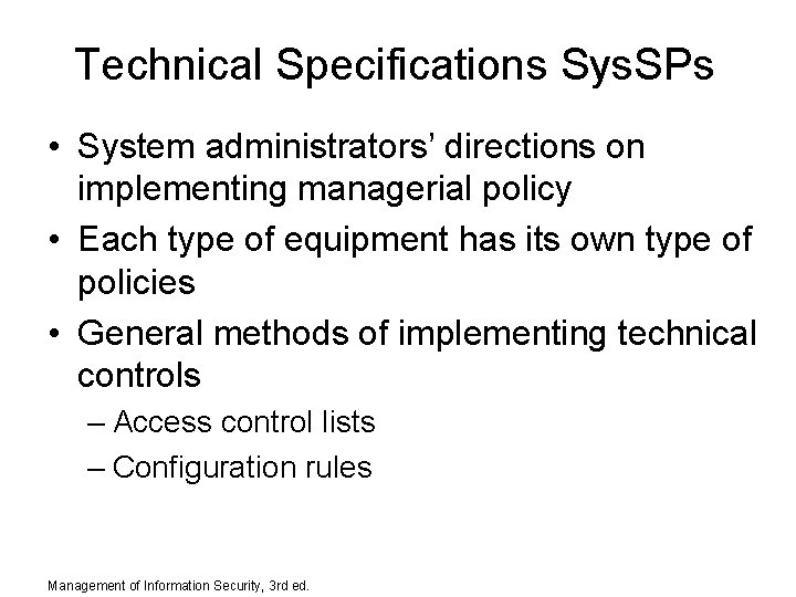 Technical Specifications Sys. SPs • System administrators’ directions on implementing managerial policy • Each