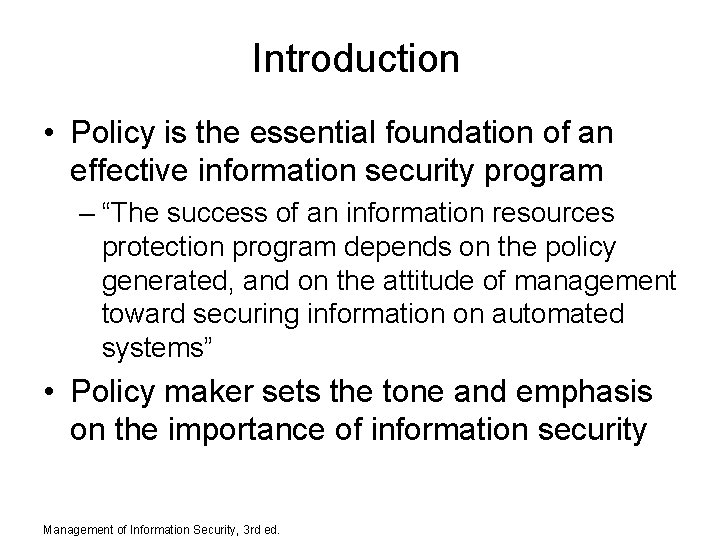 Introduction • Policy is the essential foundation of an effective information security program –