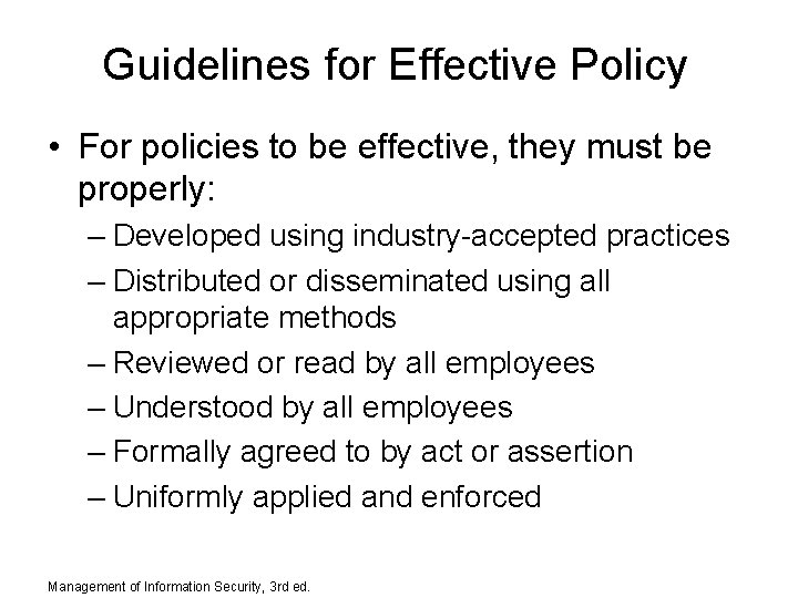 Guidelines for Effective Policy • For policies to be effective, they must be properly: