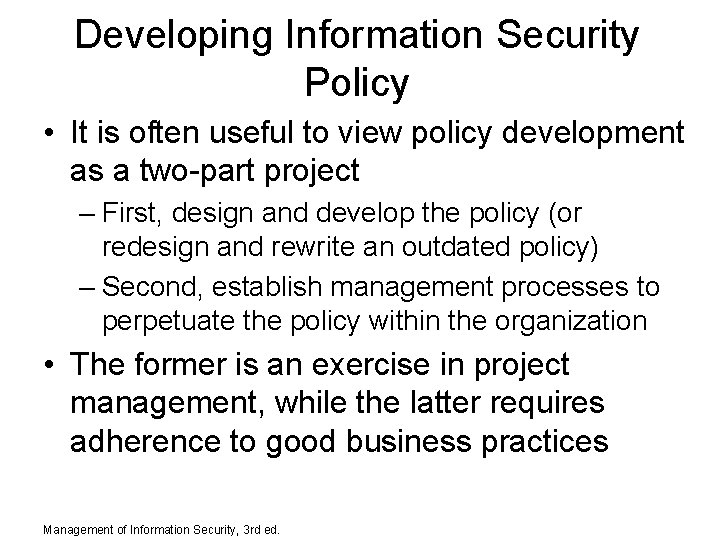 Developing Information Security Policy • It is often useful to view policy development as