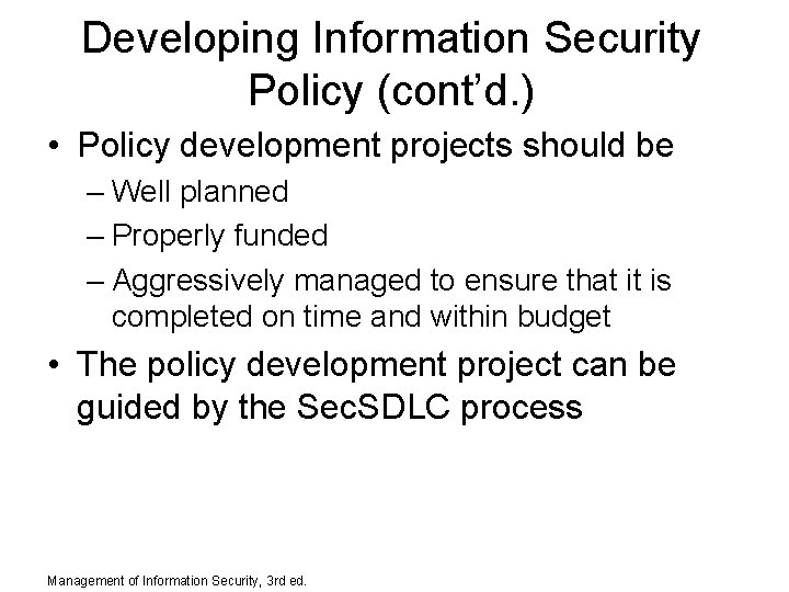 Developing Information Security Policy (cont’d. ) • Policy development projects should be – Well