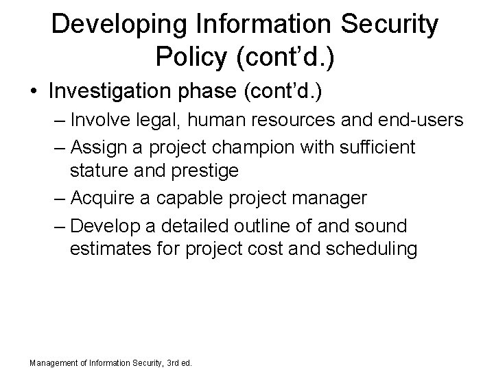 Developing Information Security Policy (cont’d. ) • Investigation phase (cont’d. ) – Involve legal,