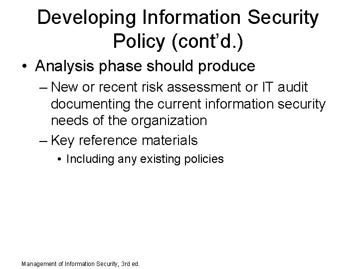 Developing Information Security Policy (cont’d. ) • Analysis phase should produce – New or