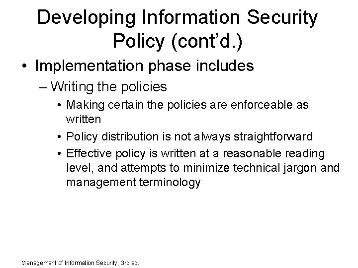 Developing Information Security Policy (cont’d. ) • Implementation phase includes – Writing the policies