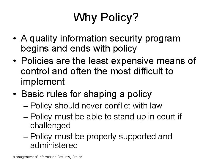 Why Policy? • A quality information security program begins and ends with policy •