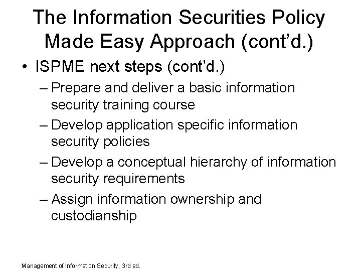 The Information Securities Policy Made Easy Approach (cont’d. ) • ISPME next steps (cont’d.