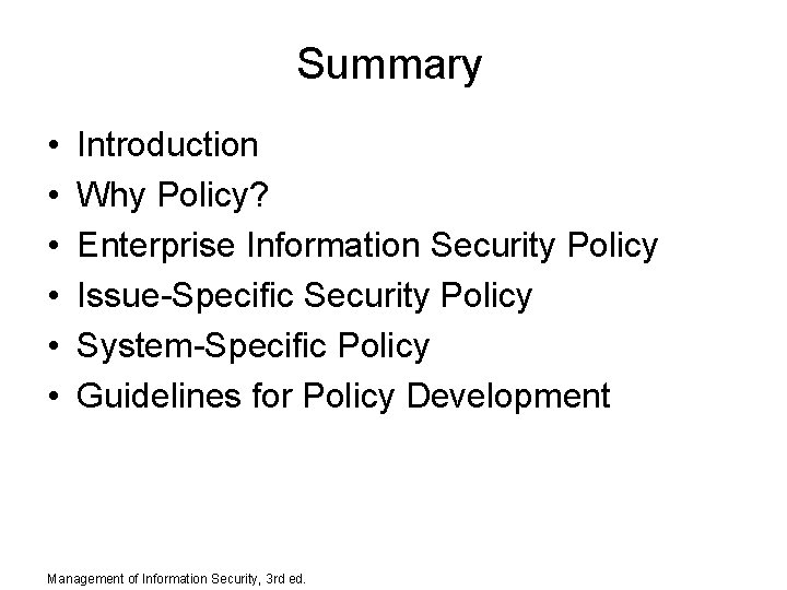 Summary • • • Introduction Why Policy? Enterprise Information Security Policy Issue-Specific Security Policy