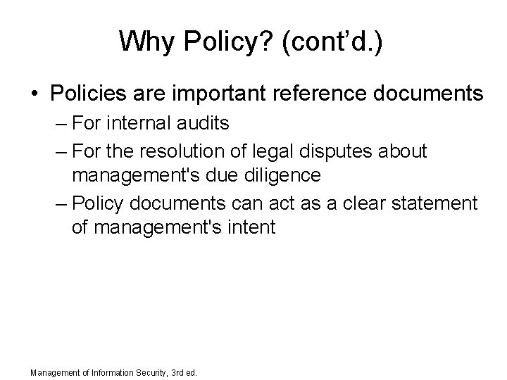Why Policy? (cont’d. ) • Policies are important reference documents – For internal audits