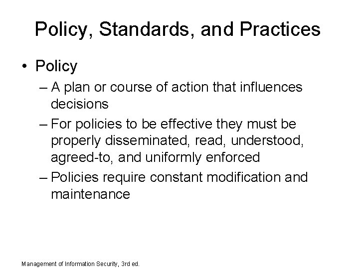 Policy, Standards, and Practices • Policy – A plan or course of action that