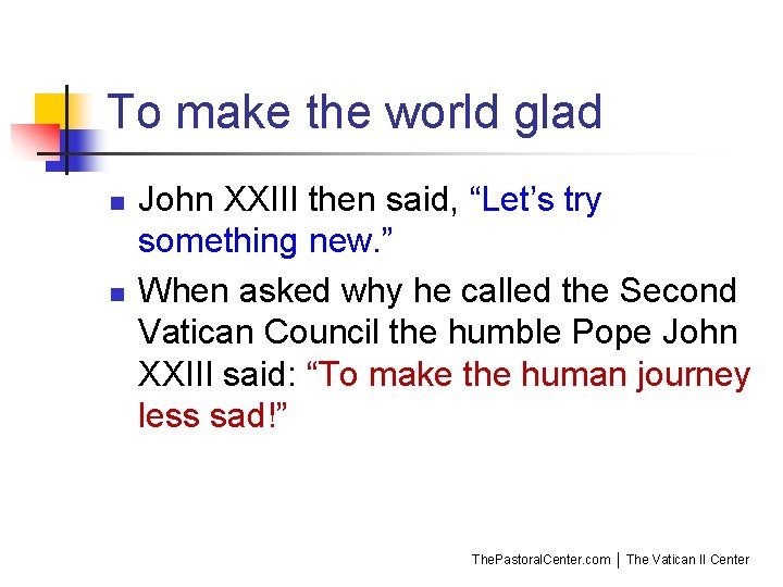 To make the world glad n n John XXIII then said, “Let’s try something