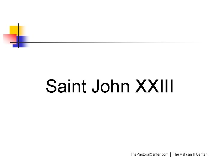 Saint John XXIII The. Pastoral. Center. com │ The Vatican II Center 