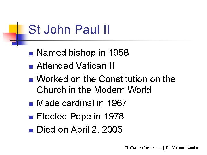 St John Paul II n n n Named bishop in 1958 Attended Vatican II