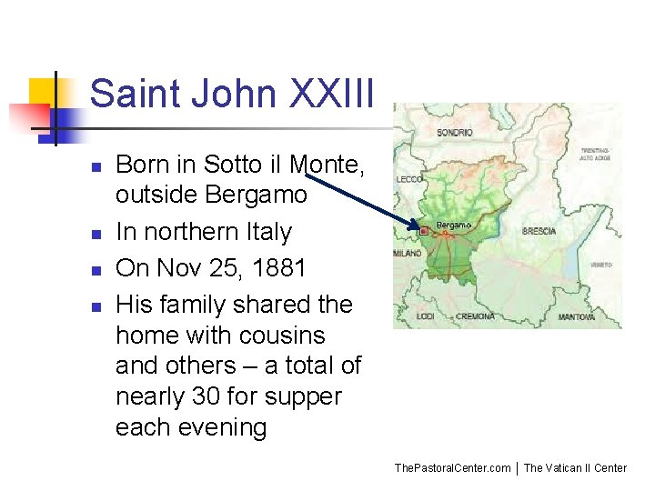 Saint John XXIII n n Born in Sotto il Monte, outside Bergamo In northern