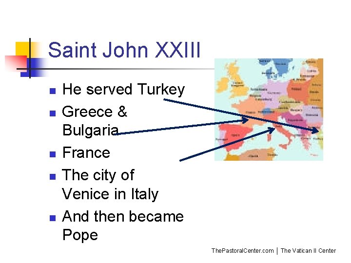Saint John XXIII n n n He served Turkey Greece & Bulgaria France The