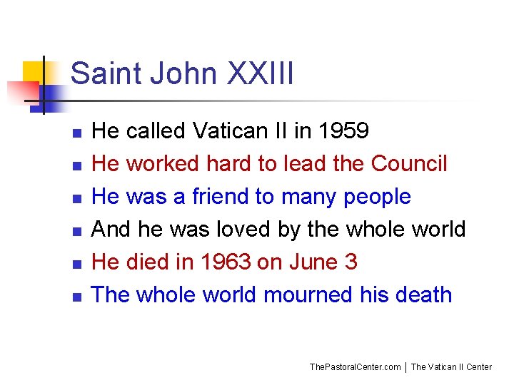 Saint John XXIII n n n He called Vatican II in 1959 He worked