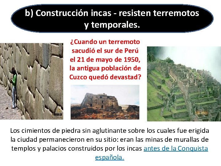 b) Construcción incas - resisten terremotos y temporales. ¿Cuando un terremoto sacudió el sur