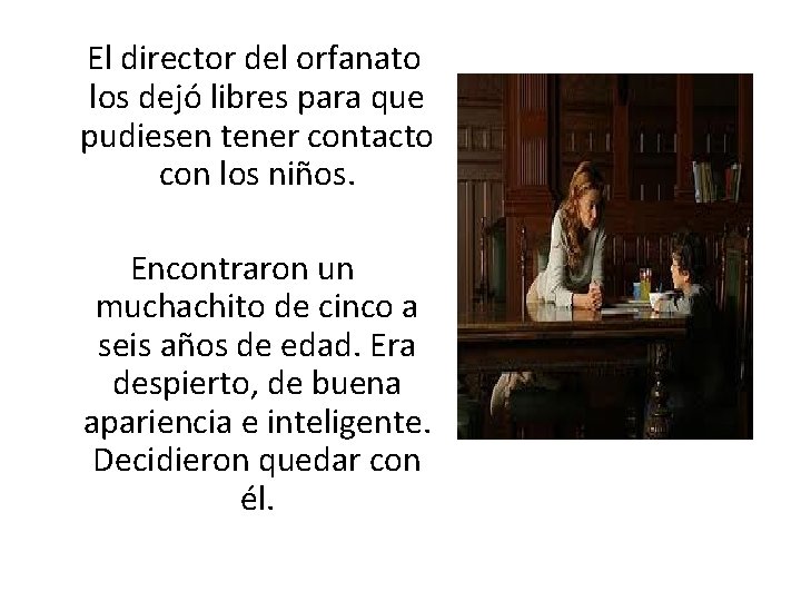  El director del orfanato los dejó libres para que pudiesen tener contacto con