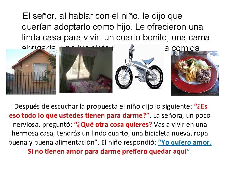  El señor, al hablar con el niño, le dijo querían adoptarlo como hijo.