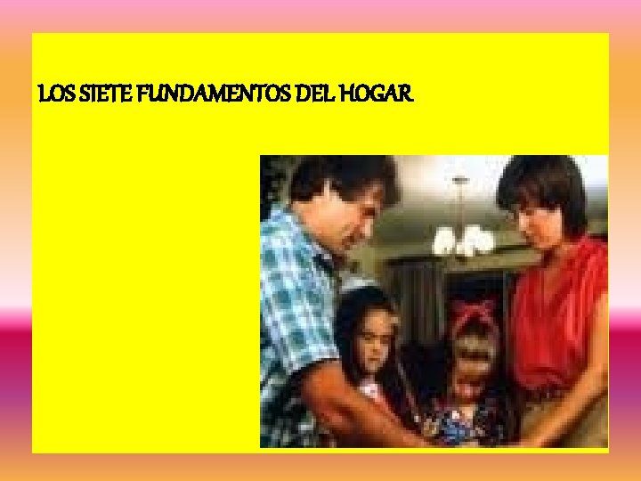  LOS SIETE FUNDAMENTOS DEL HOGAR 