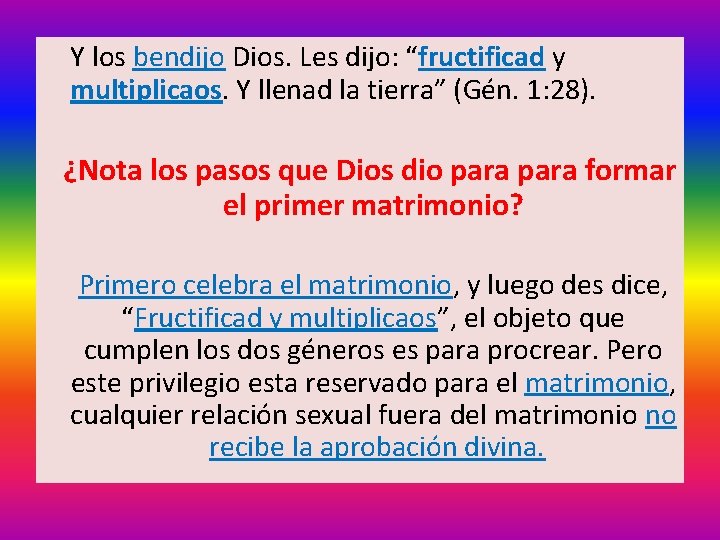  Y los bendijo Dios. Les dijo: “fructificad y multiplicaos. Y llenad la tierra”