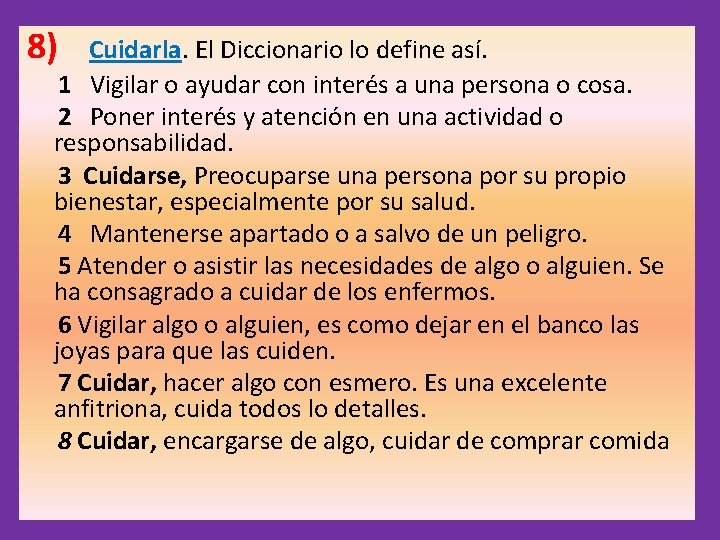 8) Cuidarla. El Diccionario lo define así. 1 Vigilar o ayudar con interés a