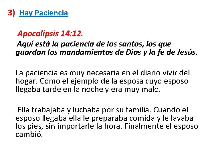 3) Hay Paciencia Apocalipsis 14: 12. Aquí está la paciencia de los santos, los