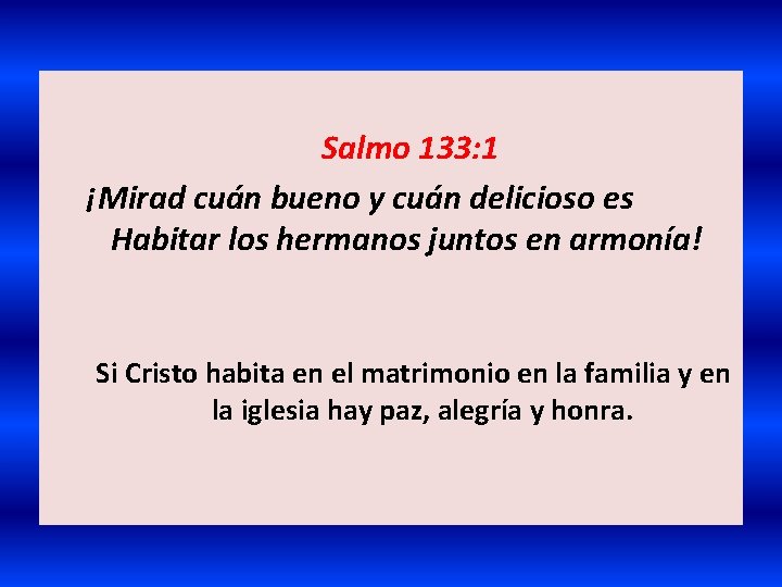 Salmo 133: 1 ¡Mirad cuán bueno y cuán delicioso es Habitar los hermanos juntos