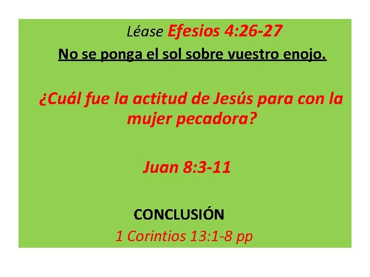 Léase Efesios 4: 26 -27 No se ponga el sobre vuestro enojo. ¿Cuál fue