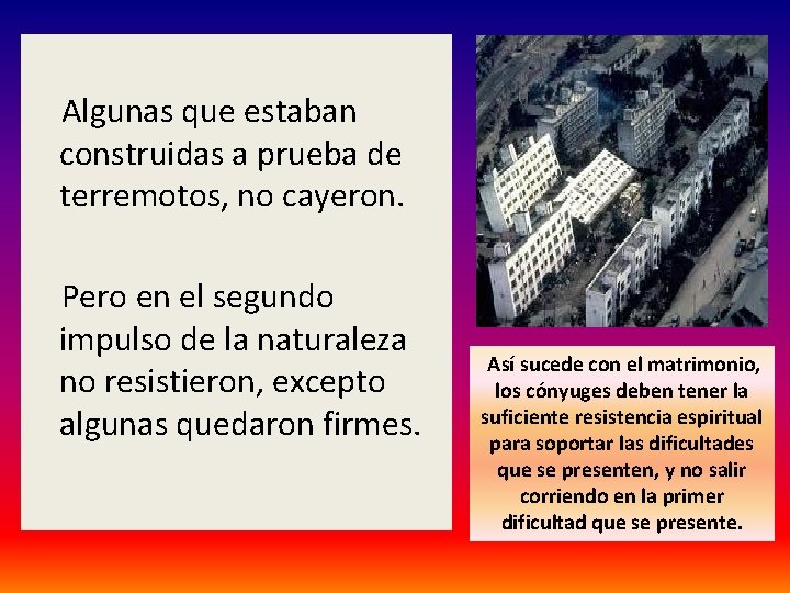  Algunas que estaban construidas a prueba de terremotos, no cayeron. Pero en el