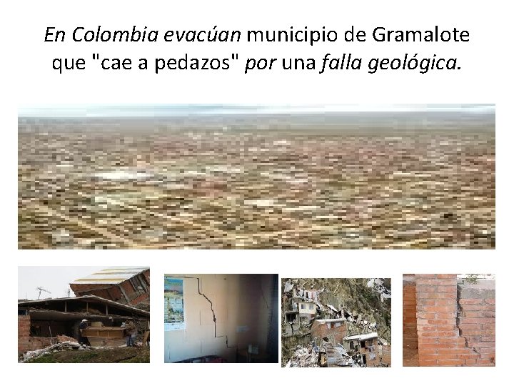 En Colombia evacúan municipio de Gramalote que "cae a pedazos" por una falla geológica.