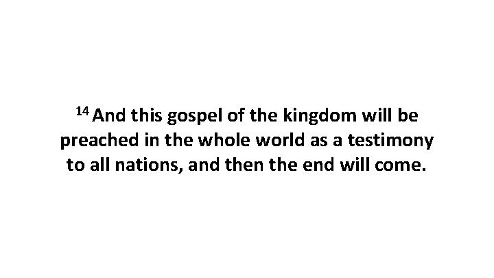 14 And this gospel of the kingdom will be preached in the whole world