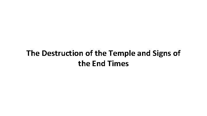 The Destruction of the Temple and Signs of the End Times 