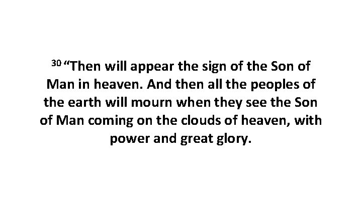 30 “Then will appear the sign of the Son of Man in heaven. And