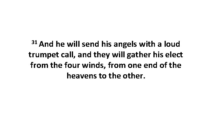 31 And he will send his angels with a loud trumpet call, and they