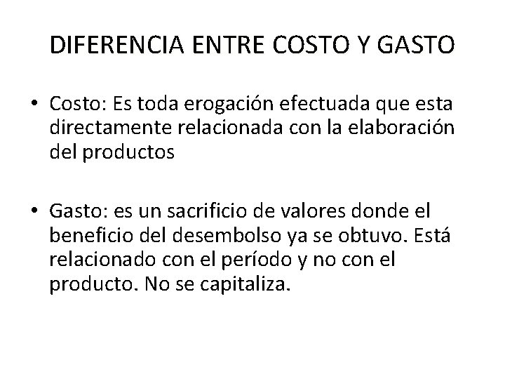 DIFERENCIA ENTRE COSTO Y GASTO • Costo: Es toda erogación efectuada que esta directamente