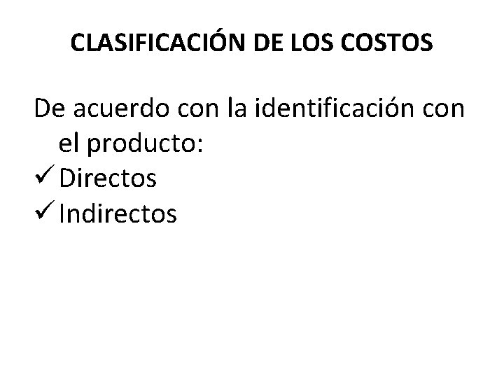 CLASIFICACIÓN DE LOS COSTOS De acuerdo con la identificación con el producto: ü Directos CLASIFICACIÓN DE LOS COSTOS De acuerdo con la identificación con el producto: ü Directos