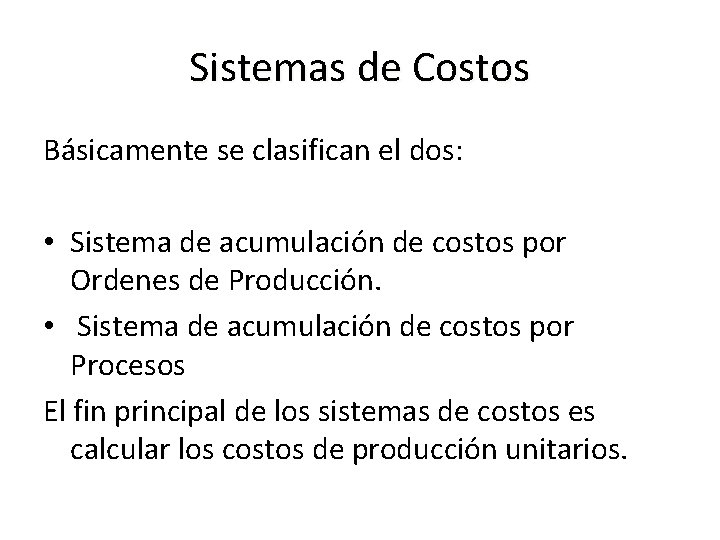 Sistemas de Costos Básicamente se clasifican el dos: • Sistema de acumulación de costos