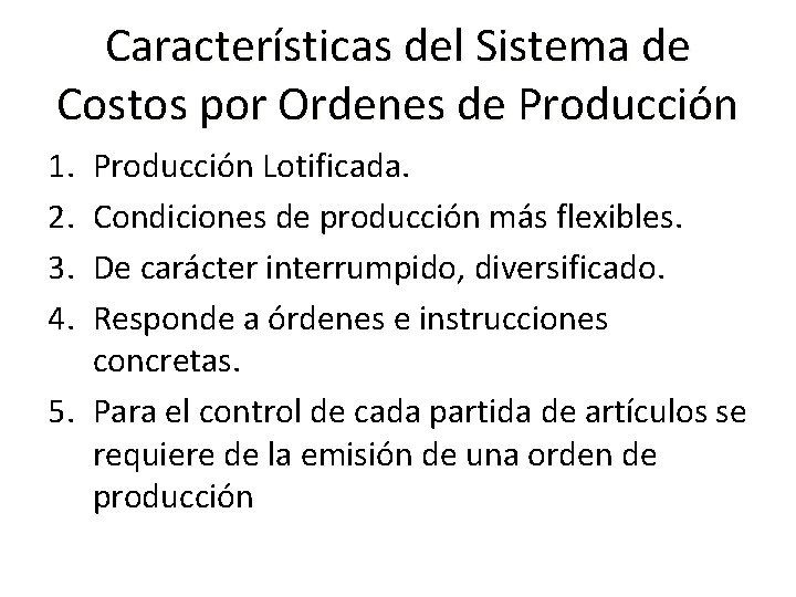 Características del Sistema de Costos por Ordenes de Producción 1. 2. 3. 4. Producción