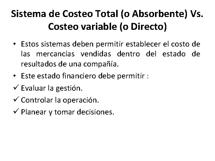 Sistema de Costeo Total (o Absorbente) Vs. Costeo variable (o Directo) • Estos sistemas Sistema de Costeo Total (o Absorbente) Vs. Costeo variable (o Directo) • Estos sistemas