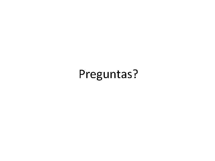 Preguntas? 