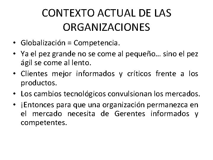 CONTEXTO ACTUAL DE LAS ORGANIZACIONES • Globalización = Competencia. • Ya el pez grande