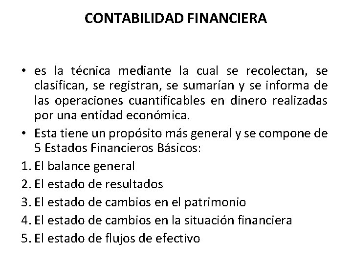 CONTABILIDAD FINANCIERA • es la técnica mediante la cual se recolectan, se clasifican, se