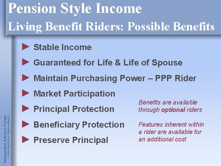 Pension Style Income Living Benefit Riders: Possible Benefits ► Stable Income ► Guaranteed for