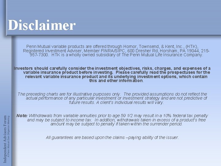 Disclaimer Penn Mutual variable products are offered through Hornor, Townsend, & Kent, Inc. ,