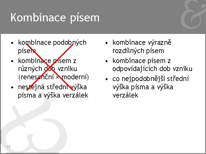 Kombinace písem • kombinace podobných písem • kombinace písem z různých dob vzniku (renesanční