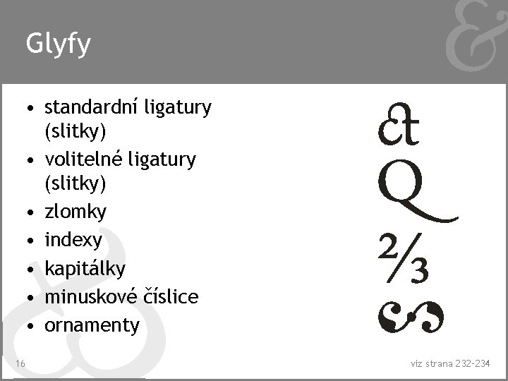 Glyfy • standardní ligatury (slitky) • volitelné ligatury (slitky) • zlomky • indexy •