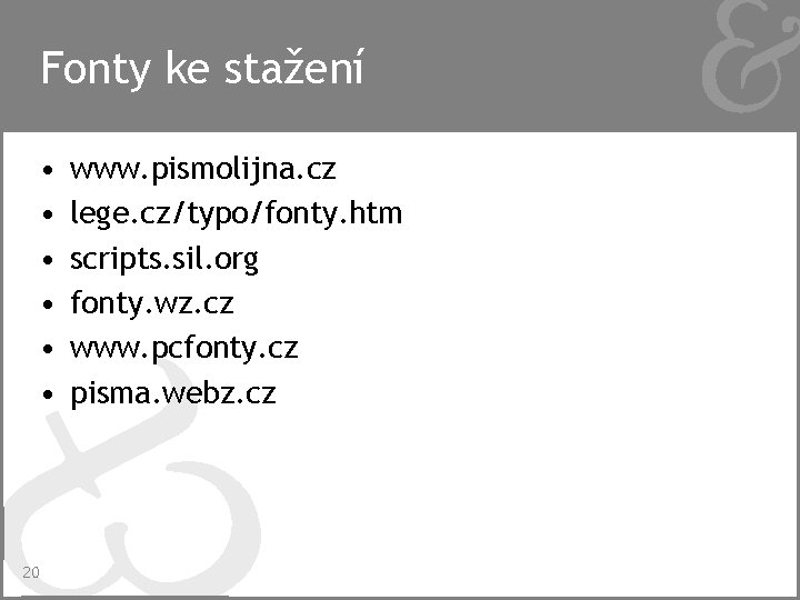 Fonty ke stažení • • • 20 www. pismolijna. cz lege. cz/typo/fonty. htm scripts.