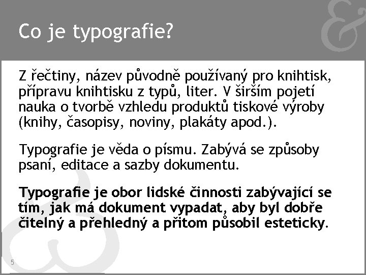 Co je typografie? Z řečtiny, název původně používaný pro knihtisk, přípravu knihtisku z typů,