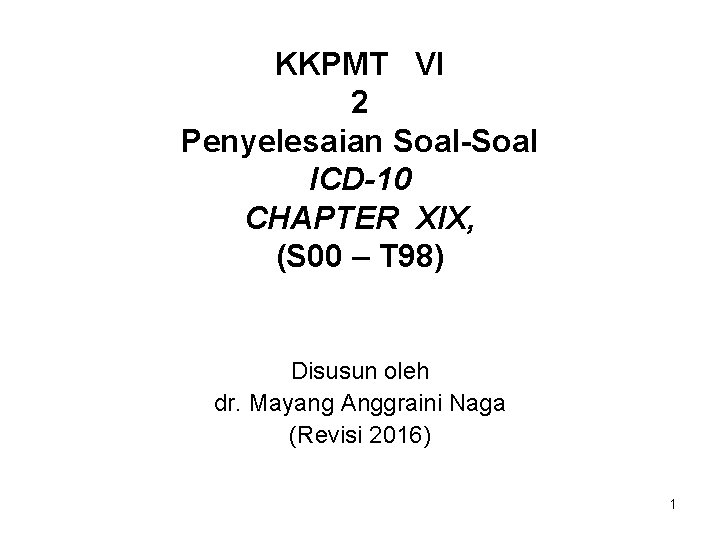 KKPMT VI 2 Penyelesaian Soal-Soal ICD-10 CHAPTER XIX, (S 00 – T 98) Disusun